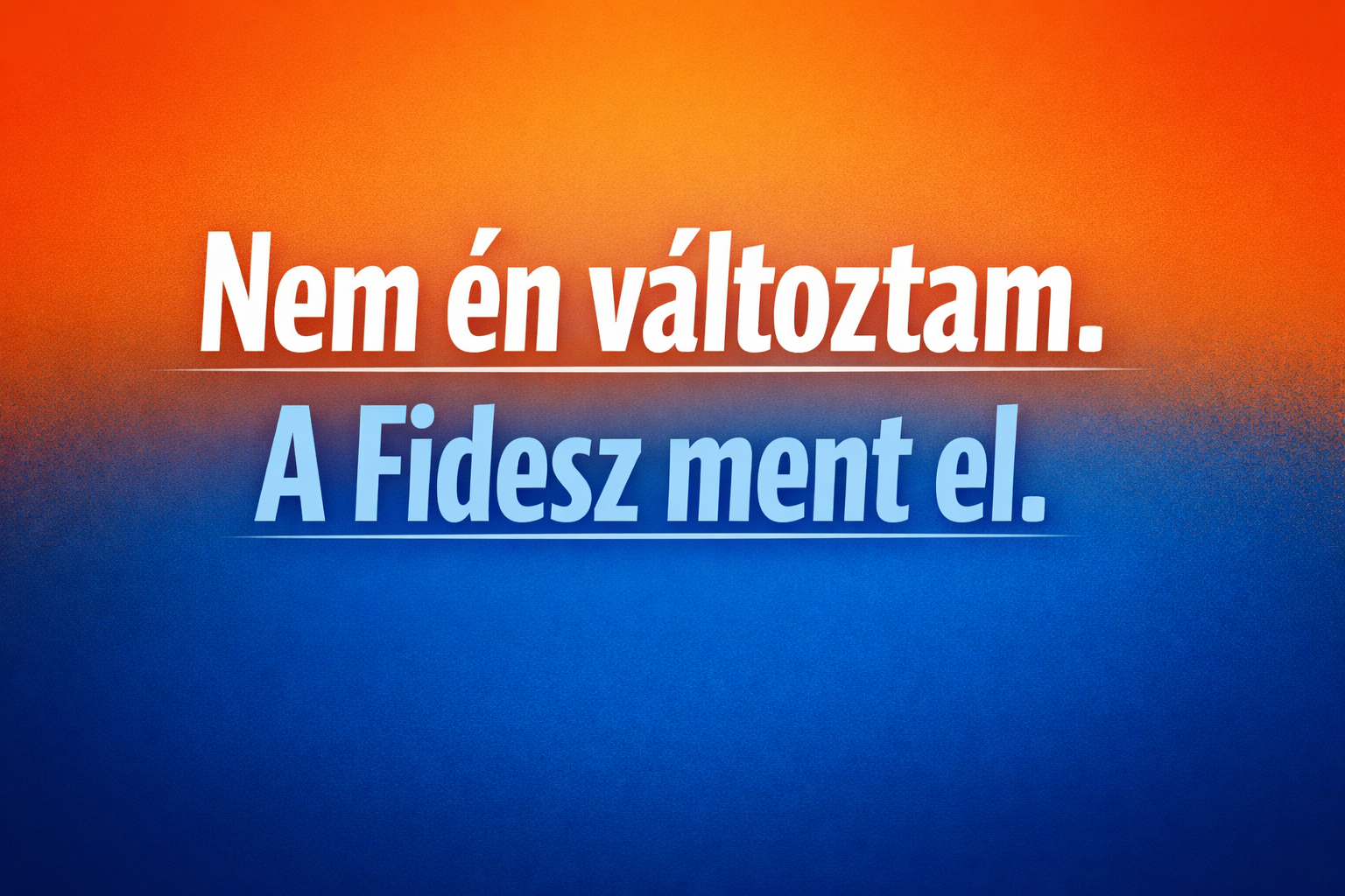 Nem én változtam.